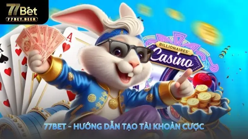 Các bước đăng ký tài khoản 77 bet